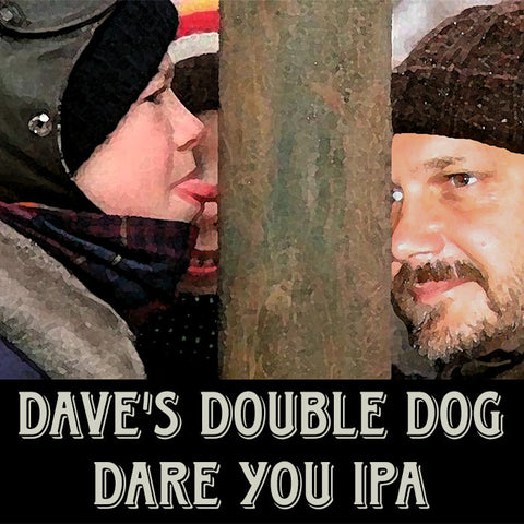 Dave's Double Dog Dare You IPA Dave's Double Dog Dare You IPA