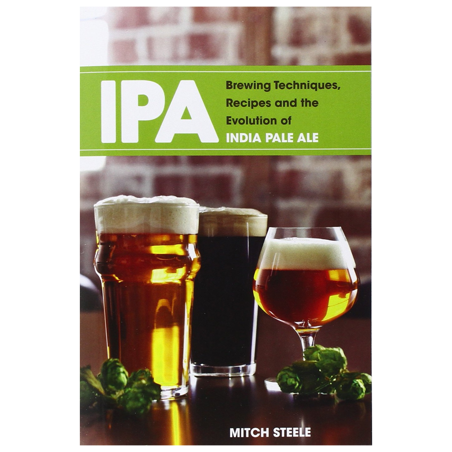 IPA: Brewing Techniques, Recipes and the Evolution of India Pale Ale