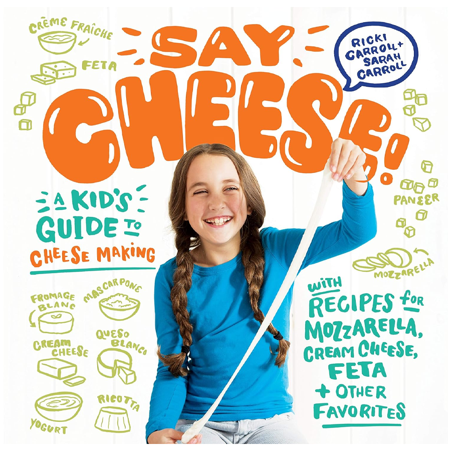 Say Cheese!: A Kid’s Guide to Cheese Making