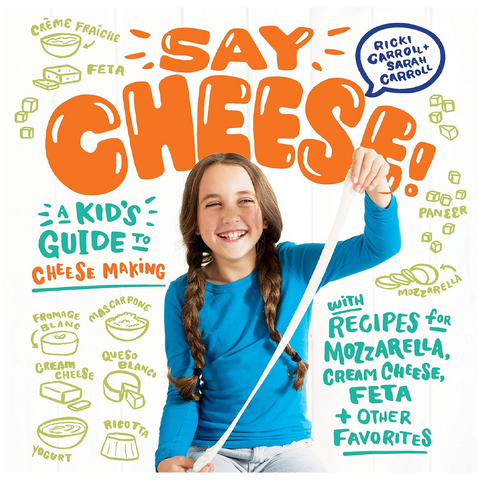 Say Cheese!: A Kid’s Guide to Cheese Making